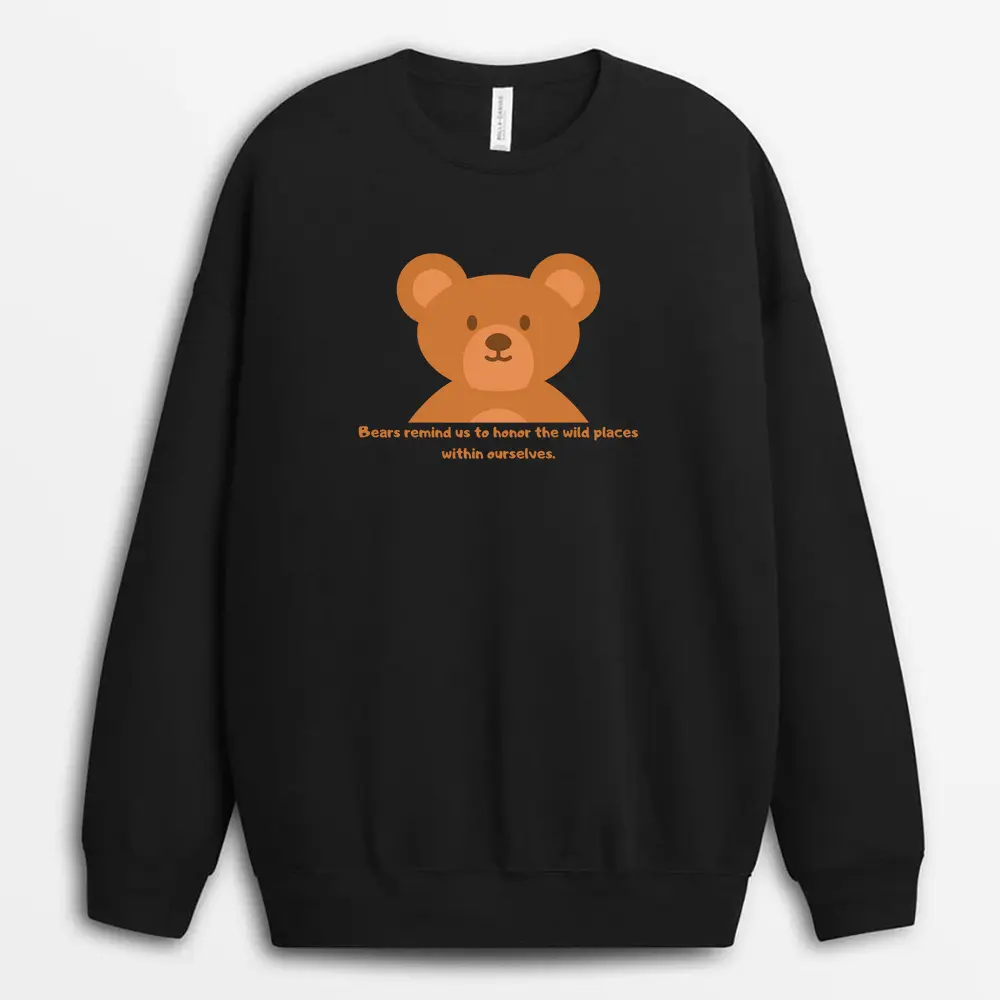 Bears Remind Us To Honor The Wild Places Within Ourselves Seyxtee Sweatshirt - Black