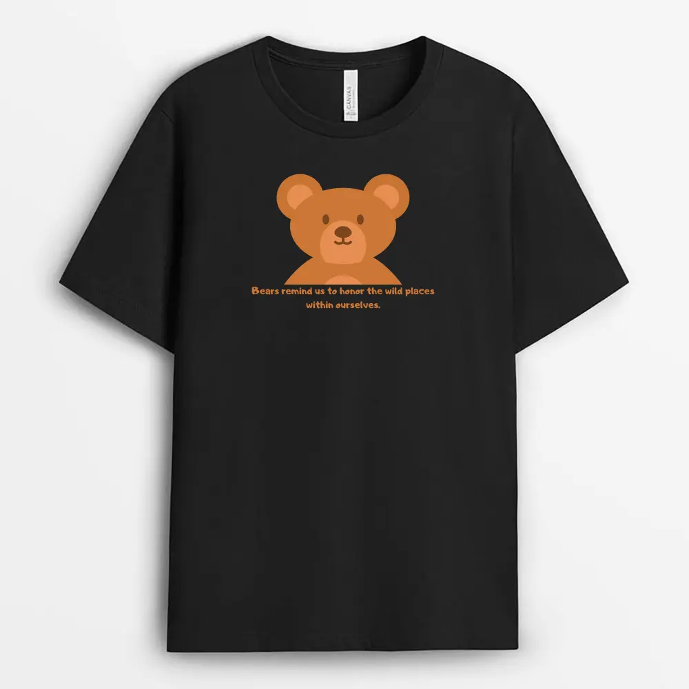 Bears Remind Us To Honor The Wild Places Within Ourselves Seyxtee T-Shirt - Black